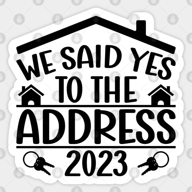 Funny Sayings We Said Yes To The Address 2023 New Homeowner Sticker by Benzii-shop 